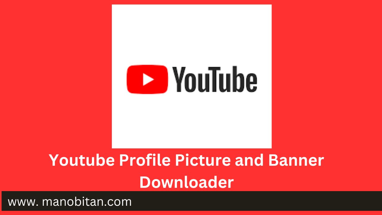 Read more about the article Youtube Profile Picture and Banner Downloader